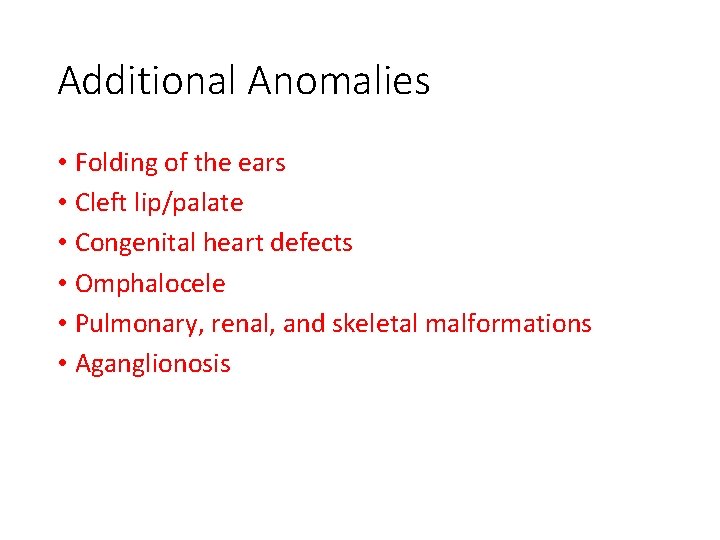 Additional Anomalies • Folding of the ears • Cleft lip/palate • Congenital heart defects