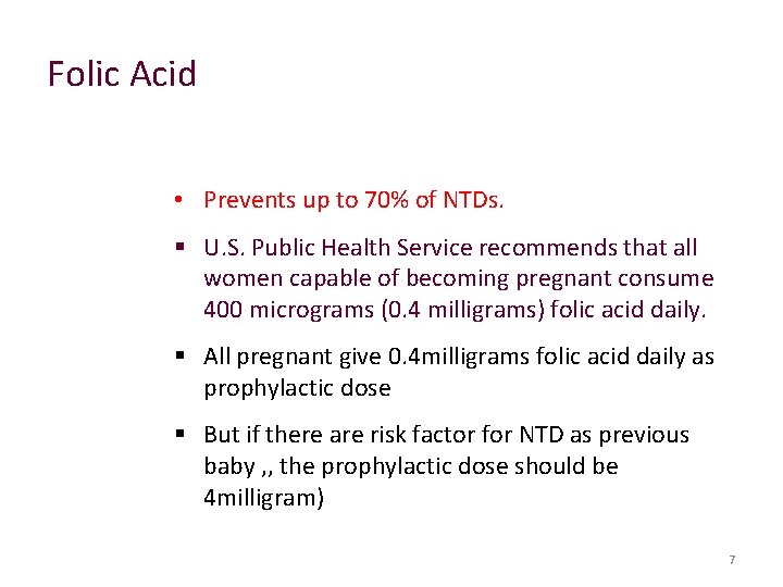 Folic Acid • Prevents up to 70% of NTDs. § U. S. Public Health
