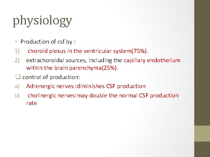 physiology • Production of csf by : 1) choroid plexus in the ventricular system(75%).
