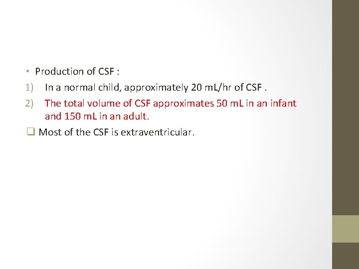  • Production of CSF : 1) In a normal child, approximately 20 m.