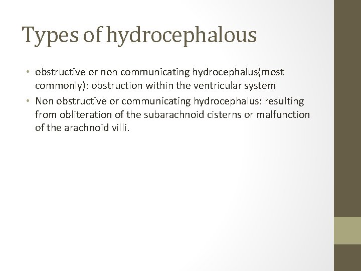 Types of hydrocephalous • obstructive or non communicating hydrocephalus(most commonly): obstruction within the ventricular