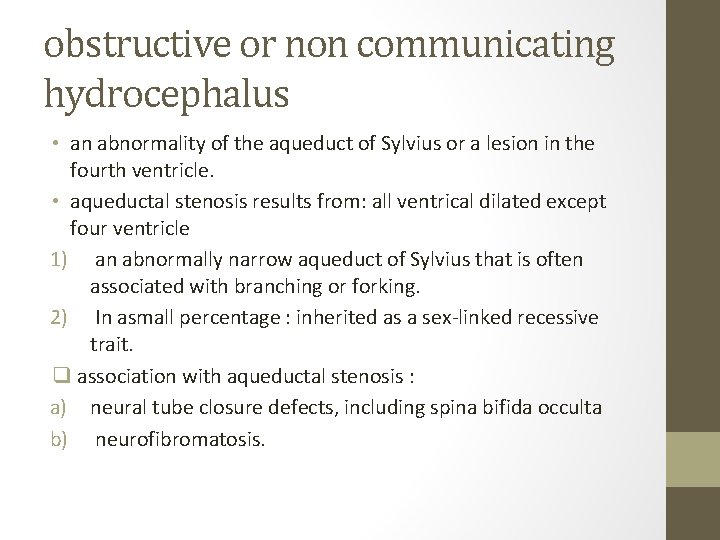 obstructive or non communicating hydrocephalus • an abnormality of the aqueduct of Sylvius or