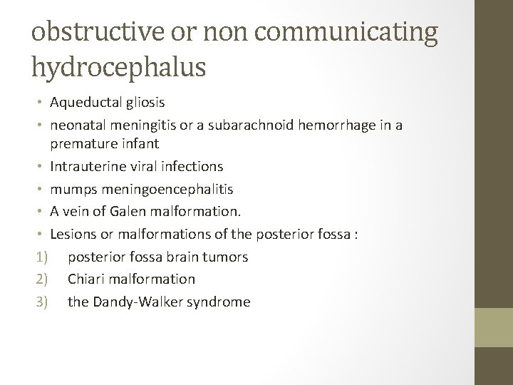 obstructive or non communicating hydrocephalus • Aqueductal gliosis • neonatal meningitis or a subarachnoid