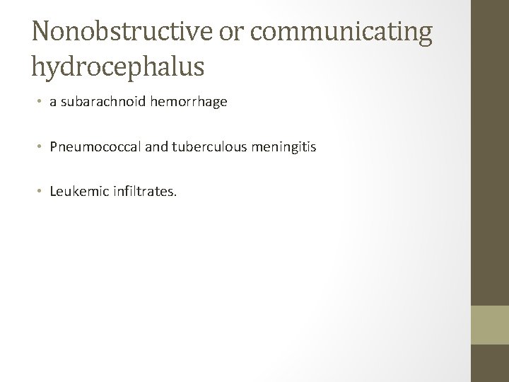 Nonobstructive or communicating hydrocephalus • a subarachnoid hemorrhage • Pneumococcal and tuberculous meningitis •