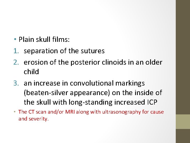  • Plain skull films: 1. separation of the sutures 2. erosion of the