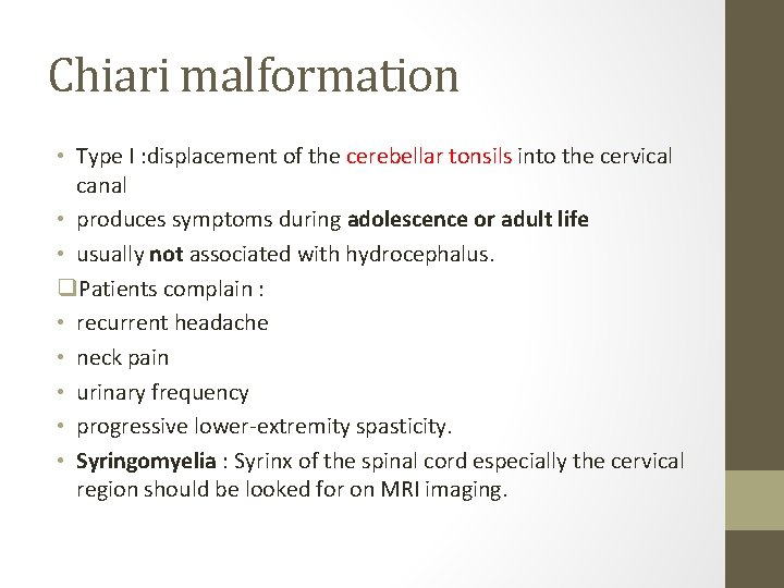 Chiari malformation • Type I : displacement of the cerebellar tonsils into the cervical
