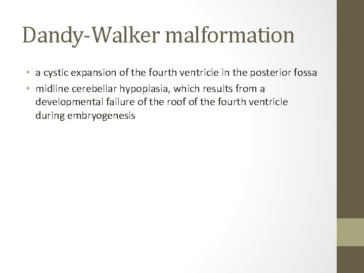 Dandy-Walker malformation • a cystic expansion of the fourth ventricle in the posterior fossa