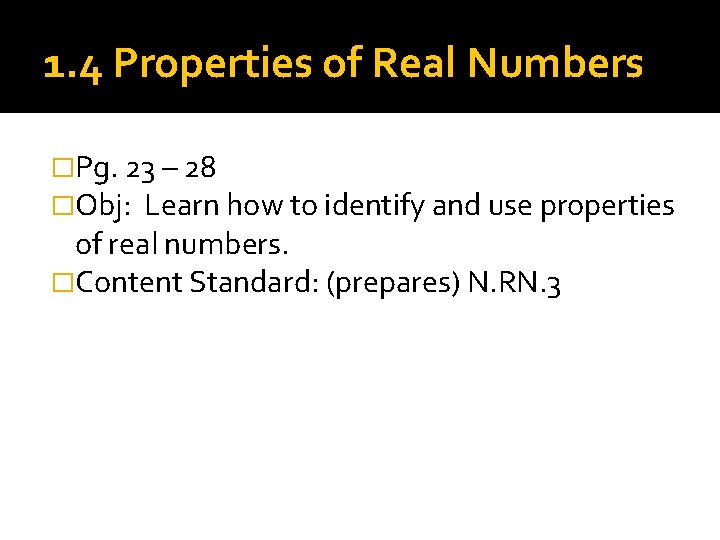 1. 4 Properties of Real Numbers �Pg. 23 – 28 �Obj: Learn how to 1. 4 Properties of Real Numbers �Pg. 23 – 28 �Obj: Learn how to