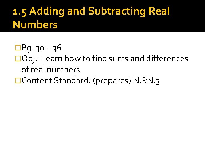 1. 5 Adding and Subtracting Real Numbers �Pg. 30 – 36 �Obj: Learn how 1. 5 Adding and Subtracting Real Numbers �Pg. 30 – 36 �Obj: Learn how