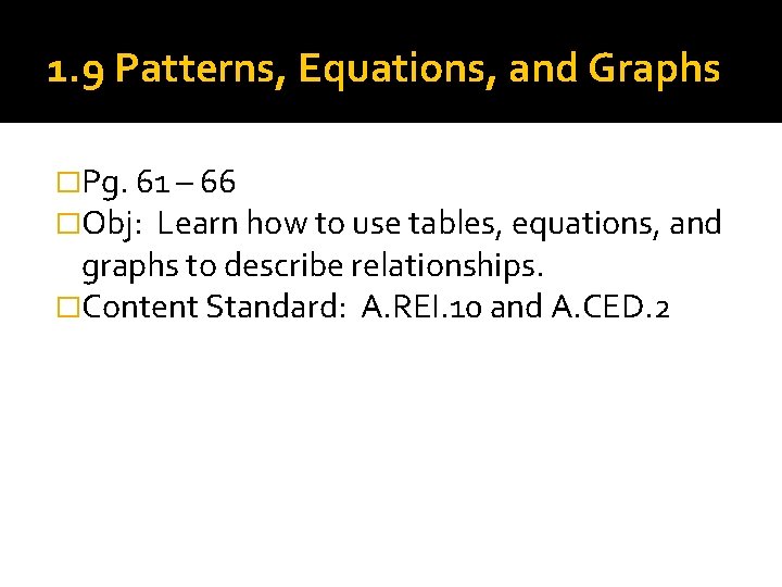 1. 9 Patterns, Equations, and Graphs �Pg. 61 – 66 �Obj: Learn how to 1. 9 Patterns, Equations, and Graphs �Pg. 61 – 66 �Obj: Learn how to
