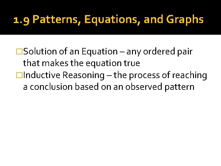 1. 9 Patterns, Equations, and Graphs �Solution of an Equation – any ordered pair 1. 9 Patterns, Equations, and Graphs �Solution of an Equation – any ordered pair
