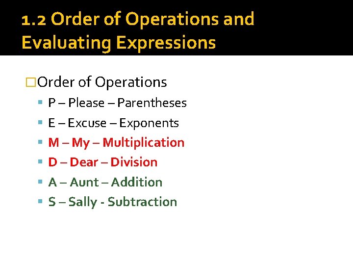 1. 2 Order of Operations and Evaluating Expressions �Order of Operations P – Please 1. 2 Order of Operations and Evaluating Expressions �Order of Operations P – Please