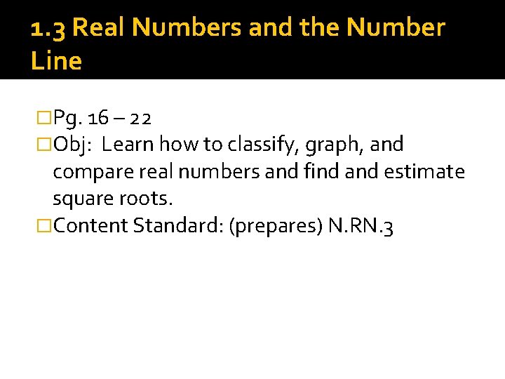 1. 3 Real Numbers and the Number Line �Pg. 16 – 22 �Obj: Learn 1. 3 Real Numbers and the Number Line �Pg. 16 – 22 �Obj: Learn