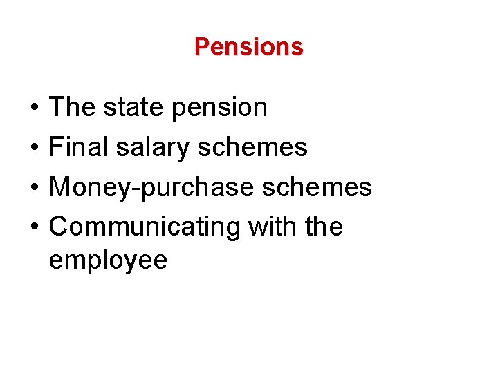 Pensions • • The state pension Final salary schemes Money-purchase schemes Communicating with the