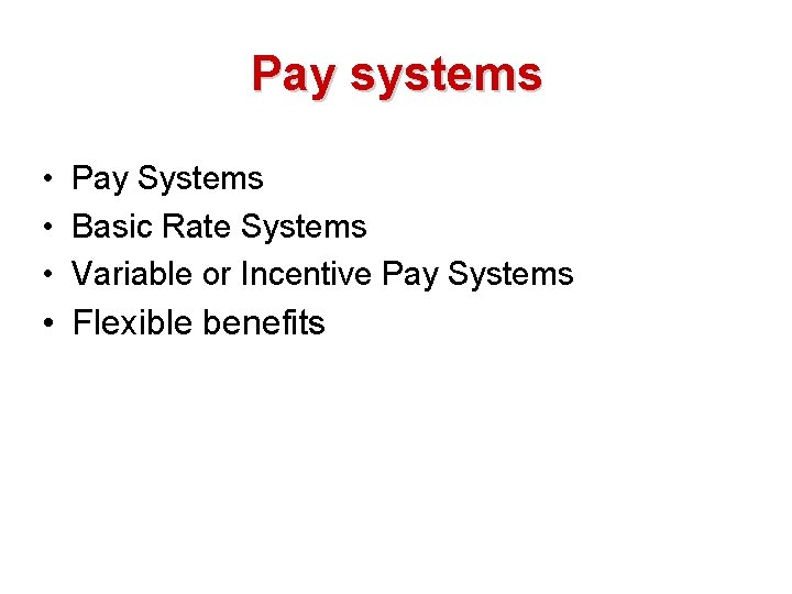 Pay systems • Pay Systems • Basic Rate Systems • Variable or Incentive Pay