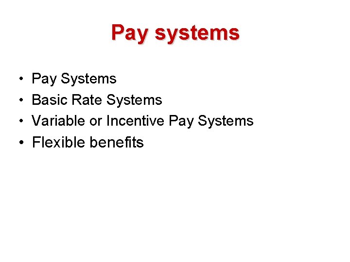 Pay systems • Pay Systems • Basic Rate Systems • Variable or Incentive Pay