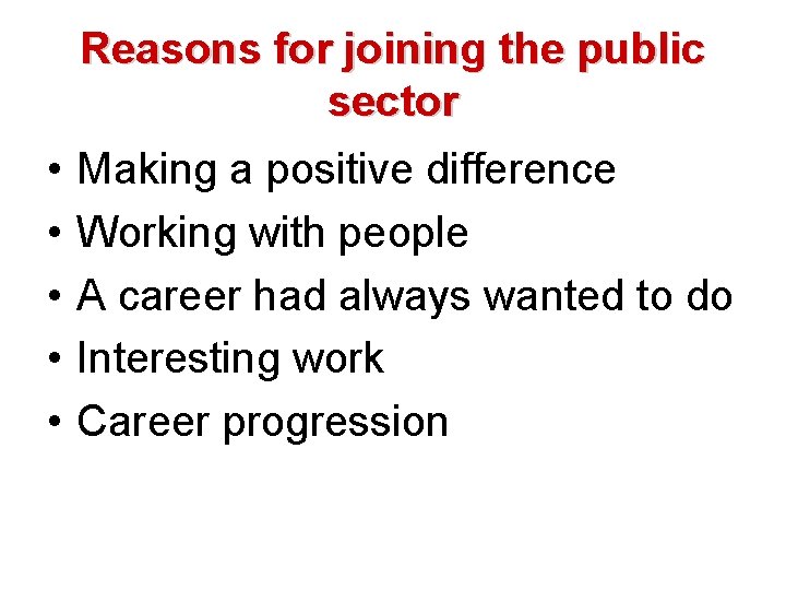 Reasons for joining the public sector • • • Making a positive difference Working