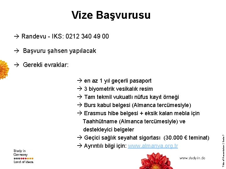 Vize Başvurusu Randevu - IKS: 0212 340 49 00 Başvuru şahsen yapılacak en az