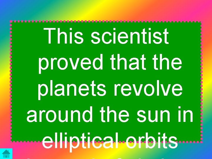This scientist proved that the planets revolve around the sun in elliptical orbits 