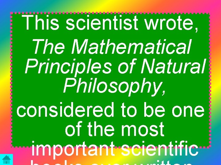 This scientist wrote, The Mathematical Principles of Natural Philosophy, considered to be one of