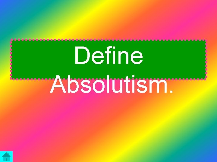 Define Absolutism. 