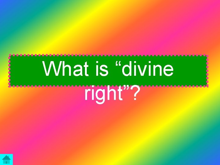What is “divine right”? 