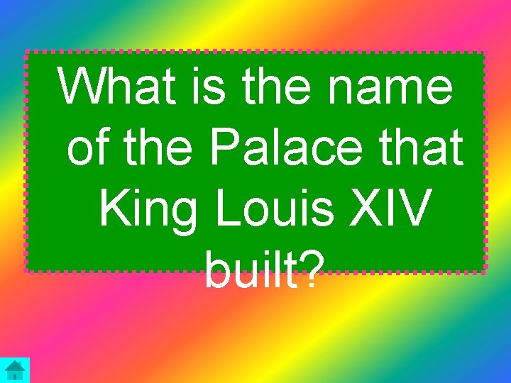 What is the name of the Palace that King Louis XIV built? 