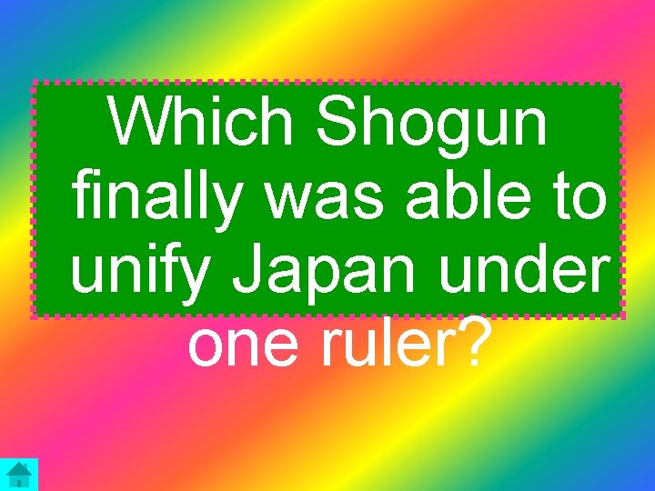 Which Shogun finally was able to unify Japan under one ruler? 