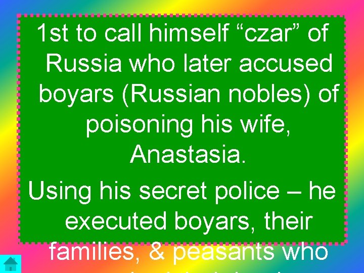 1 st to call himself “czar” of Russia who later accused boyars (Russian nobles)