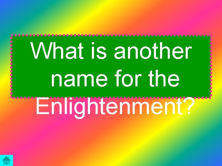 What is another name for the Enlightenment? 