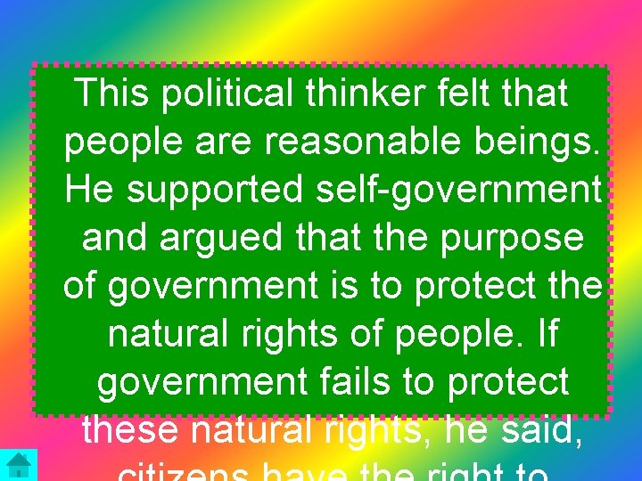 This political thinker felt that people are reasonable beings. He supported self-government and argued