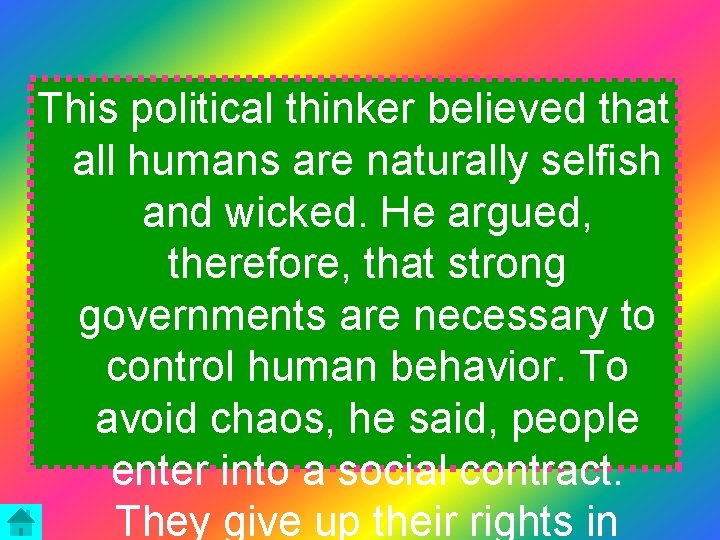 This political thinker believed that all humans are naturally selfish and wicked. He argued,