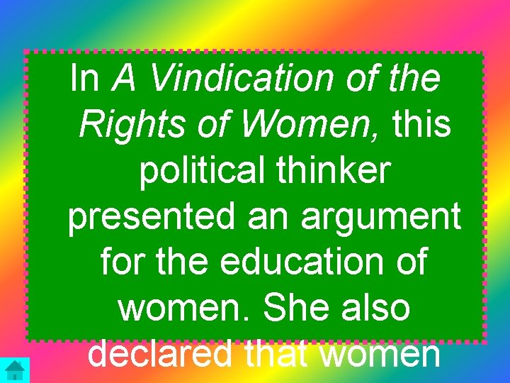 In A Vindication of the Rights of Women, this political thinker presented an argument