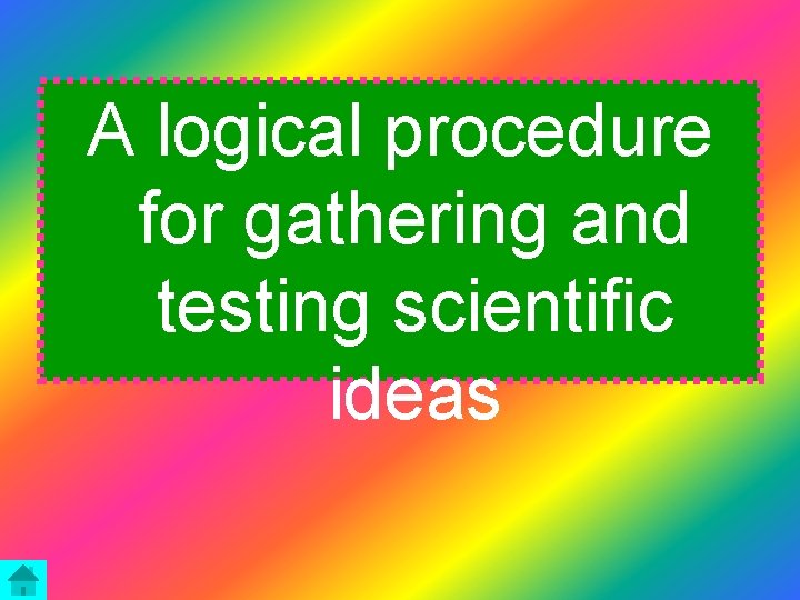 A logical procedure for gathering and testing scientific ideas 