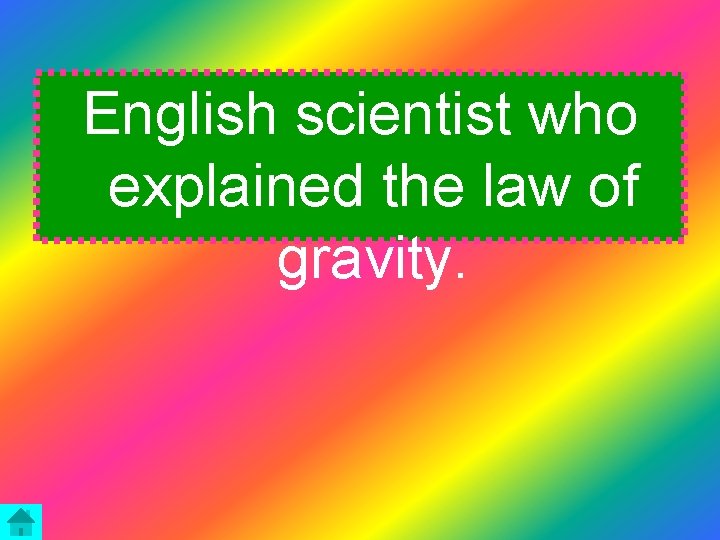 English scientist who explained the law of gravity. 