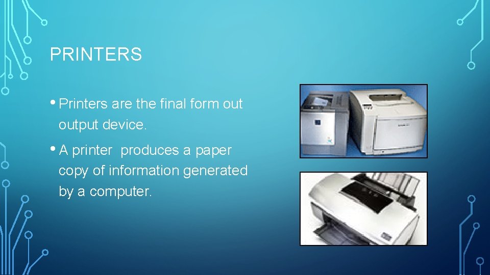 PRINTERS • Printers are the final form output device. • A printer produces a