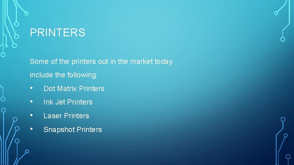 PRINTERS Some of the printers out in the market today include the following: •