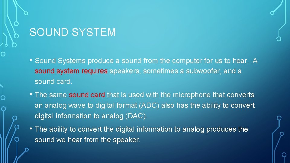 SOUND SYSTEM • Sound Systems produce a sound from the computer for us to