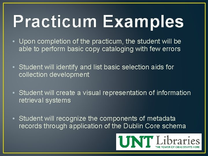 Practicum Examples • Upon completion of the practicum, the student will be able to