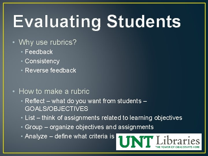 Evaluating Students • Why use rubrics? • Feedback • Consistency • Reverse feedback •