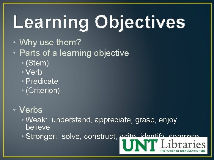 Learning Objectives • Why use them? • Parts of a learning objective • (Stem)