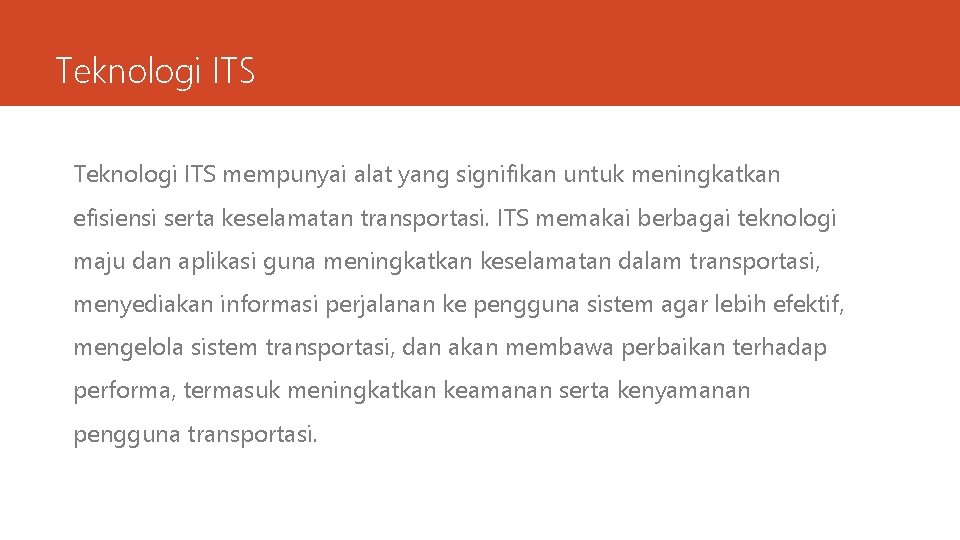 Teknologi ITS mempunyai alat yang signifikan untuk meningkatkan efisiensi serta keselamatan transportasi. ITS memakai