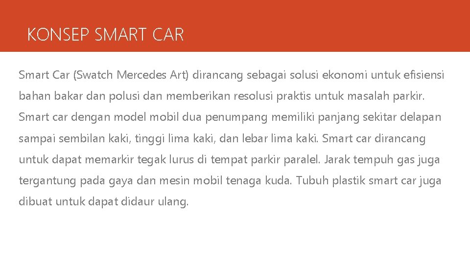 KONSEP SMART CAR Smart Car (Swatch Mercedes Art) dirancang sebagai solusi ekonomi untuk efisiensi