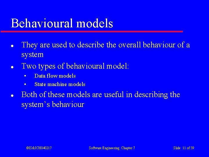 Behavioural models l l They are used to describe the overall behaviour of a
