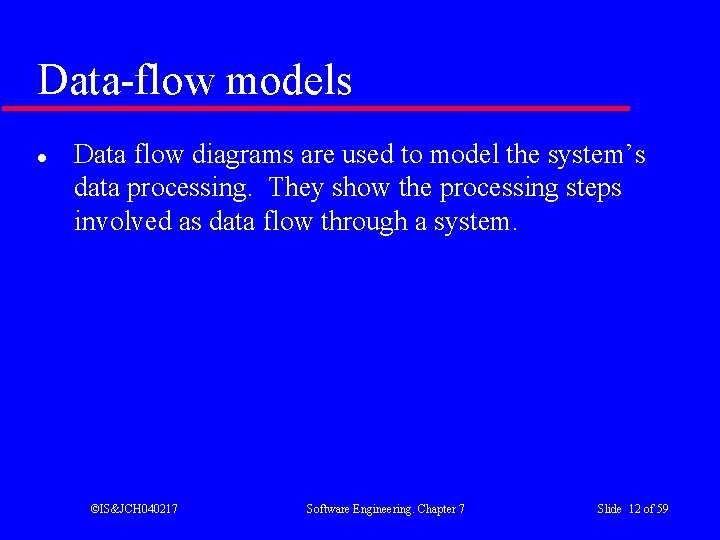 Data-flow models l Data flow diagrams are used to model the system’s data processing.