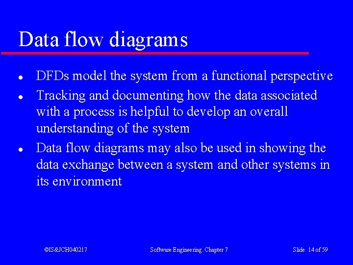 Data flow diagrams l l l DFDs model the system from a functional perspective