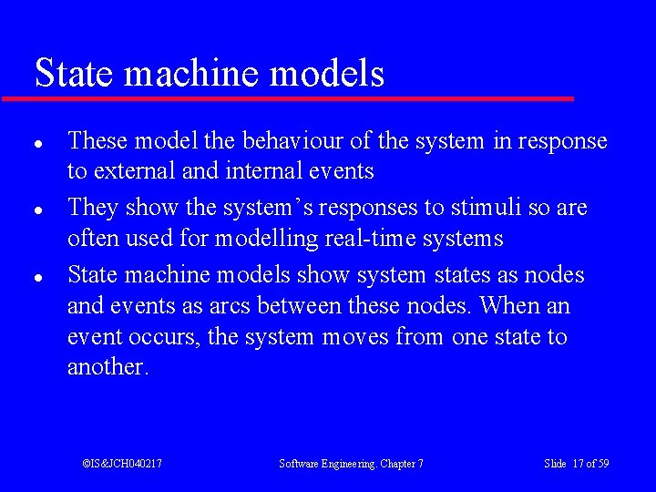 State machine models l l l These model the behaviour of the system in