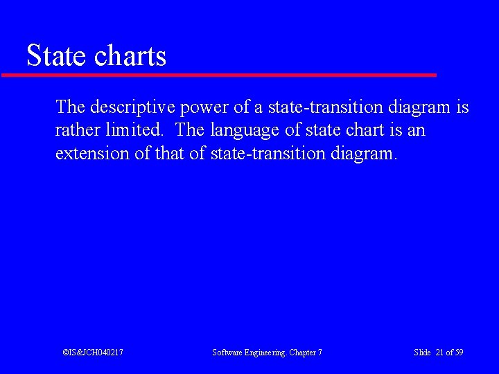 State charts The descriptive power of a state-transition diagram is rather limited. The language