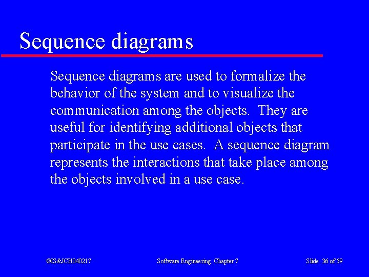 Sequence diagrams are used to formalize the behavior of the system and to visualize