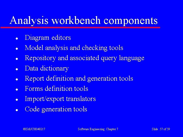 Analysis workbench components l l l l Diagram editors Model analysis and checking tools